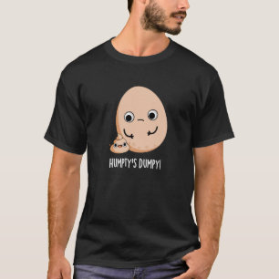 Humpty's Dumpy Funny Egg Kack Pun Dark BG T-Shirt