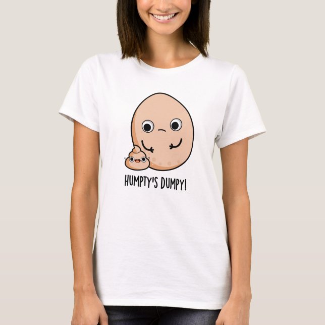 Humpty's Dumpy Funny Egg Kack Pun T-Shirt (Vorderseite)