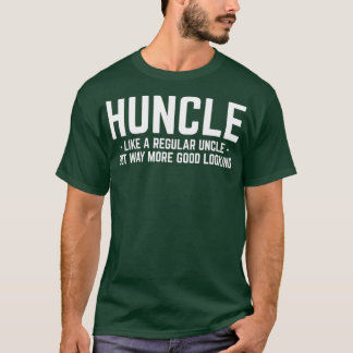 Huncle wie reguläre Onkel viel besser aussehen T-Shirt
