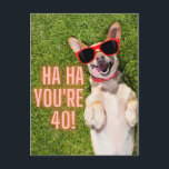Hund am 40. Geburtstag Postkarte<br><div class="desc">Fun Meilenstein Geburtstagskarte bietet Foto des lachenden Corgi Hundes mit Sonnenbrille und "Ha Ha You're 40"</div>