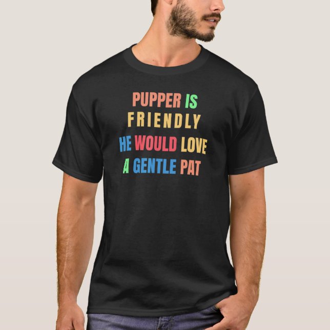 Hund ist freundlich, er würde einen Gentle Pat Dog T-Shirt (Vorderseite)