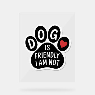 Hund ist freundlich, ich bin nicht acrylschild