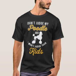 Hund & Kinder  Urteile Nicht Über Mein Pudel T-Shirt