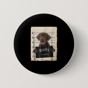 Hund Lover Guilty Chocolate Labrador Bad Dog Button