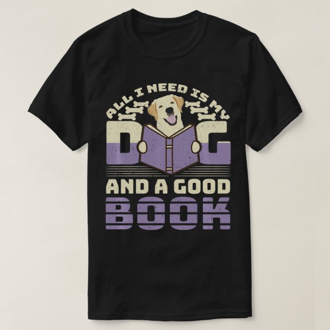 Hund Lover Liebe Lesen alles, was ich brauche, ist T-Shirt (Design vorne)