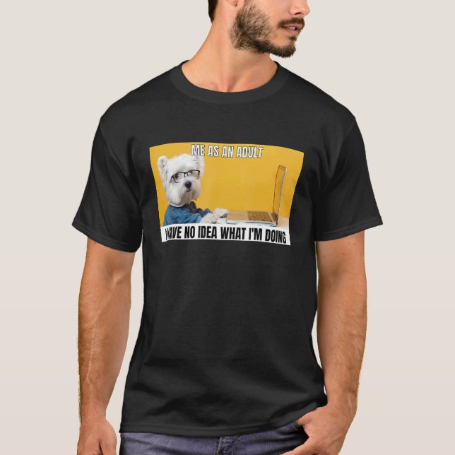 Hund Meme Ich als Erwachsene habe keine Ahnung, wa T-Shirt (Vorderseite)