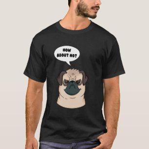 Hund Mops Hund Spaß Wie Wäre Es Mit Nein Slogan T-Shirt