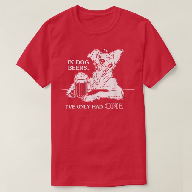Hund T in Hunde Bier habe ich nur eine gehabt T-Shirt (Design vorne)
