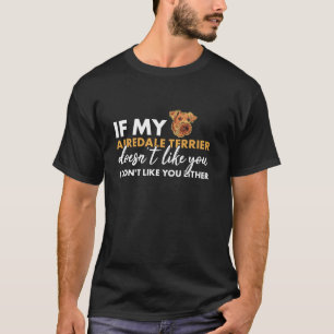Hund, wenn mein Airedale Terrier dich nicht mag la T-Shirt