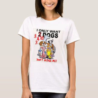 HUNDE: beurteilen Sie mich nicht! T - Shirt