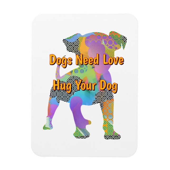 Hunde brauchen Liebe, die ihren Hund umarmen Magnet (Vertikal)