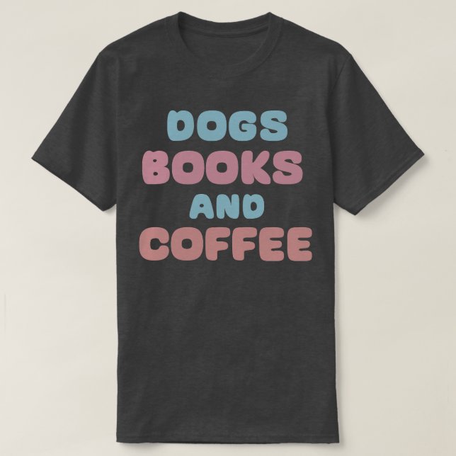 Hunde Bücher und Kaffee 1 T-Shirt (Design vorne)