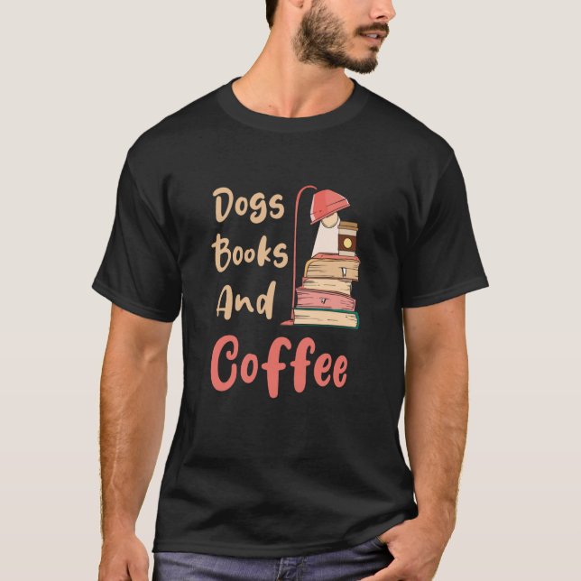Hunde Bücher Und Kaffee Kaffeetrinker Buch Nerds   T-Shirt (Vorderseite)