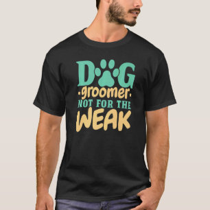 Hunde Groomer nicht für schwache Pet Groomer Fur A T-Shirt