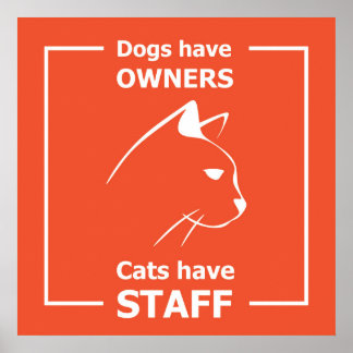 Hunde haben Besitzer, Katzen haben Mitarbeiter Poster