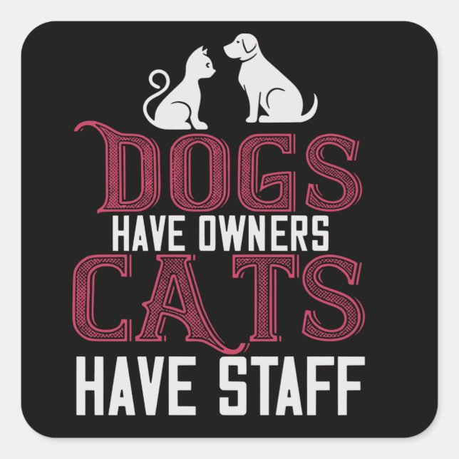 Hunde haben Besitzer Katzen haben Mitarbeiter Quadratischer Aufkleber (Vorderseite)