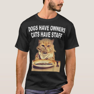 Hunde haben Besitzer, Katzen haben Spaß T-Shirt