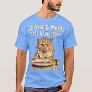 Hunde haben Besitzer, Katzen haben Spaß T-Shirt