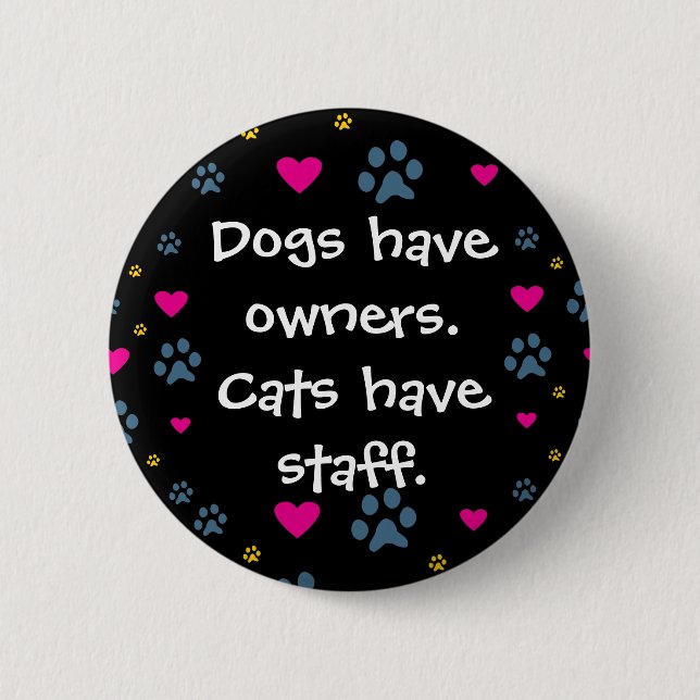 Hunde haben Inhaber-Katzen, Personal zu haben Button (Vorderseite)