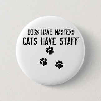 Hunde haben Meister Katzen haben Personal Rundbutt Button