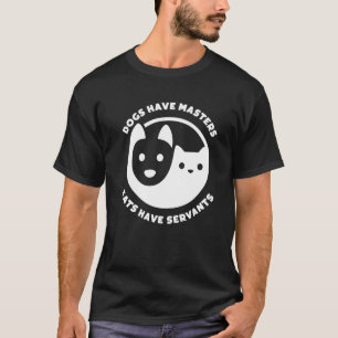 Hunde haben Meister Katzen haben Servants Katze T-Shirt