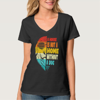 Hunde in einem Haus sind keine Zuhause ohne Hunde- T-Shirt