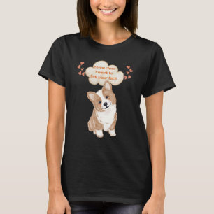 HUNDE KOMMT NAH, WOLLTE ICH AUF IHR GESICHT SPASS  T-Shirt