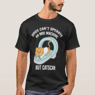 Hunde können kein MRT, aber Katzen können lustige  T-Shirt