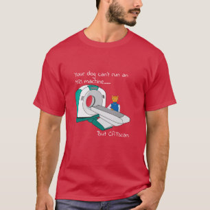 Hunde können kein MRT laufen, aber CATscan T-Shirt