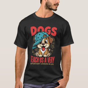 Hunde lehren uns wichtige Lektionen fürs Leben Wel T-Shirt