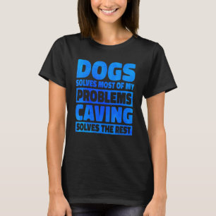 Hunde lösen die meisten meiner Probleme Höhlen lös T-Shirt