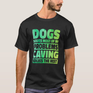 Hunde lösen die meisten meiner Probleme, Höhlenlös T-Shirt