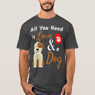 Hunde Lover Geschenk Alles, was Sie brauchen, ist T-Shirt