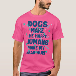 Hunde machen mich glücklich, Menschen machen mein  T-Shirt
