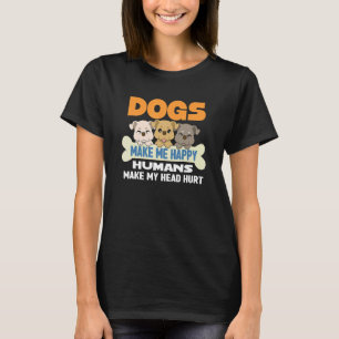 Hunde machen mich glücklich, Menschen machen meine T-Shirt
