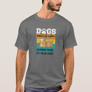 Hunde machen mich glücklich, Menschen machen meine T-Shirt