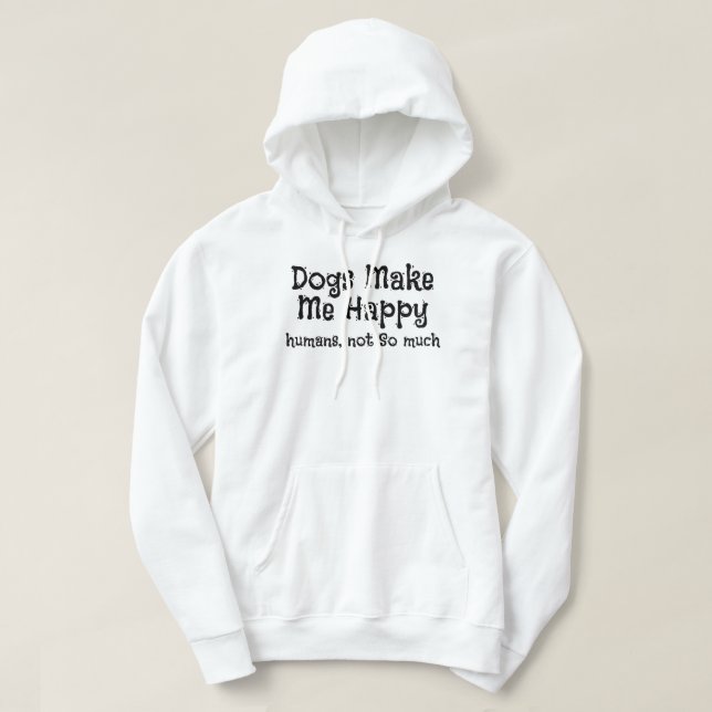 Hunde machen mich glücklich Menschen nicht so sehr Hoodie (Design vorne)