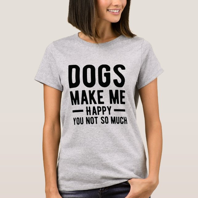Hunde machen mich glücklich Sie nicht soviel Shirt (Vorderseite)