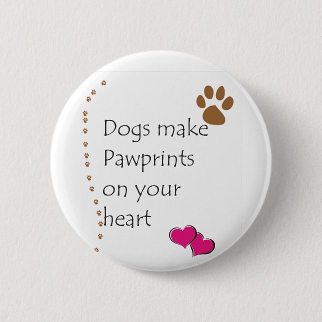 Hunde machen pawprints auf Ihrem Herzen Button (Vorderseite)