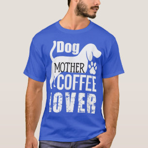 Hunde Mutter Kaffee Lover Niedlich T-Shirt