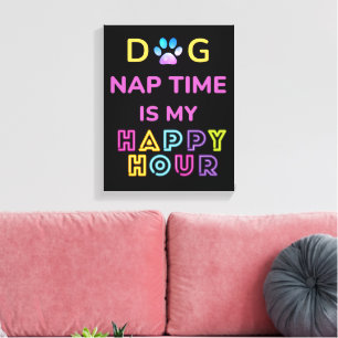 Hunde Nickerchen ist meine Happy Hour Leinwanddruck