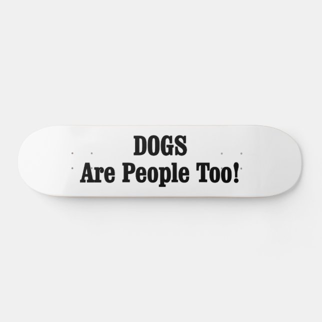 Hunde sind auch Menschen! Skateboard (Horizontal)