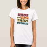 Hunde sind besser als Menschen T-Shirt<br><div class="desc">Hunde sind besser als Menschen,  grafisches Design-Hemd</div>