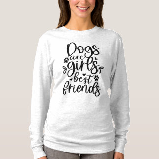 Hunde sind die besten Freunde von Mädchen T-Shirt