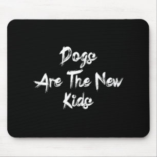 Hunde sind die neuen Kinder Lustiges Hundegeschenk Mousepad