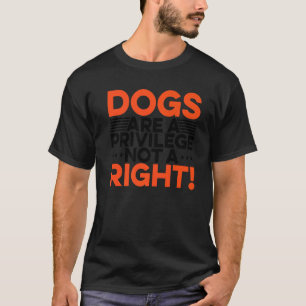 Hunde sind ein Privileg, nicht ein richtiges Hunde T-Shirt
