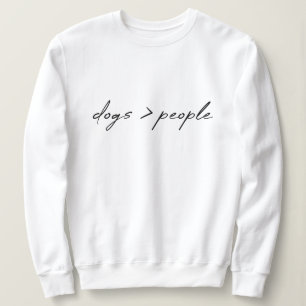 Hunde sind größer als Menschen   Script Dog Lover Sweatshirt