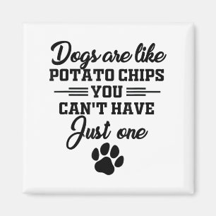 Hunde sind wie Kartoffelchips, die man nicht nur h Magnet