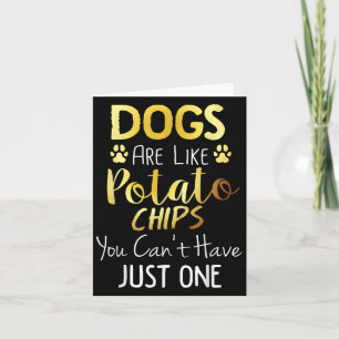 Hunde sind wie Kartoffelchips, man kann nicht nur  Karte