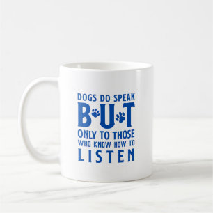 Hunde sprechen, aber nur diejenigen, die zuhören kaffeetasse